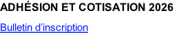 ADHÉSION ET COTISATION 2026  Bulletin d’inscription